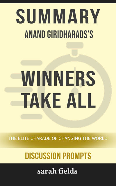 Summary: Anand Giridharadas' Winners Take All, Sarah Fields