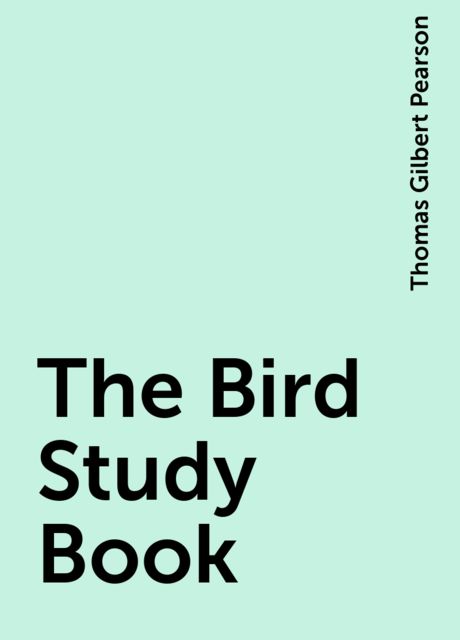 The Bird Study Book, Thomas Gilbert Pearson