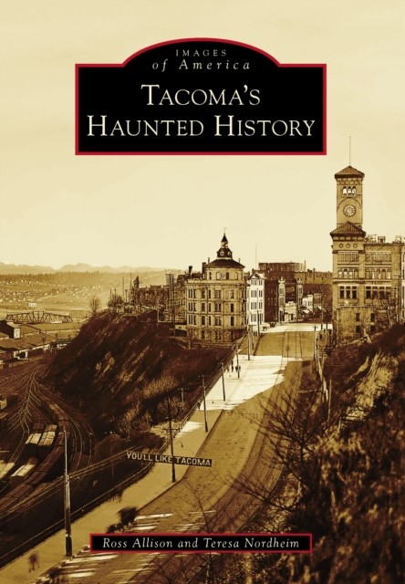 Tacoma’s Haunted History, Ross Allison