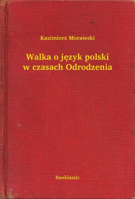 Walka o język polski w czasach Odrodzenia, Kazimierz Morawski