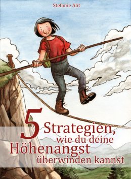 5 Strategien, wie du deine Höhenangst überwinden kannst, Stefanie Abt