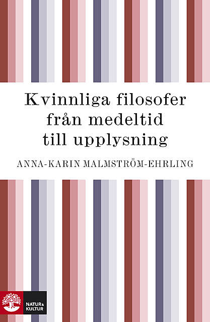 Kvinnliga filosofer : från medeltid till upplysning, Anna-Karin Malmström-Ehrling