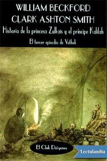Historia de la princesa Zulkaïs y el príncipe Kalilah, Clark Ashton Smith William Beckford