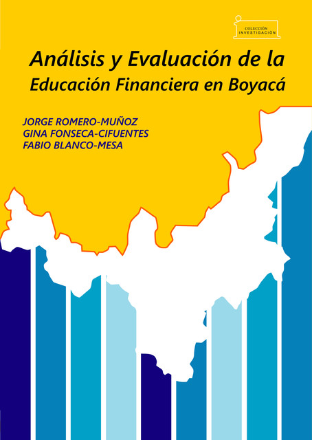Análisis y evaluación de la educación financiera en Boyacá / Analysis and evaluation of financial education in Boyacá, Jorge Muñoz, Fabio Blanco Mesa, Gina Fonseca Cifuentes