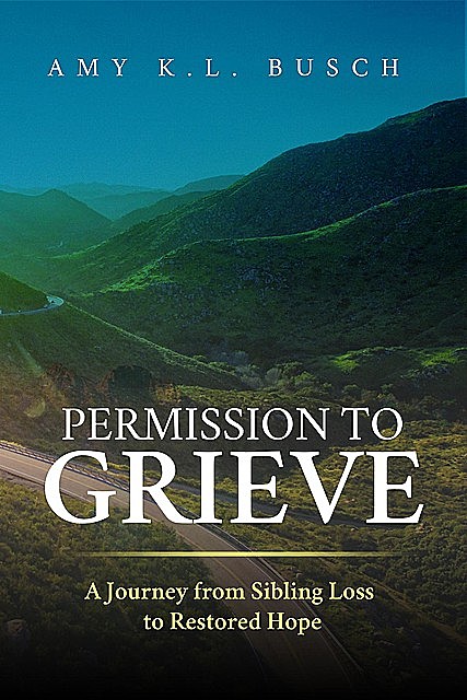 Permission to Grieve, Amy K.L. Busch