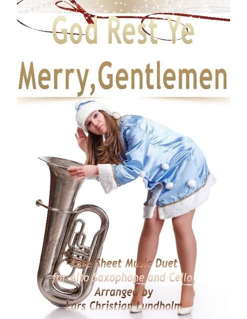 God Rest Ye Merry, Gentlemen Pure Sheet Music Duet for Alto Saxophone and Cello, Arranged by Lars Christian Lundholm, Lars Christian Lundholm