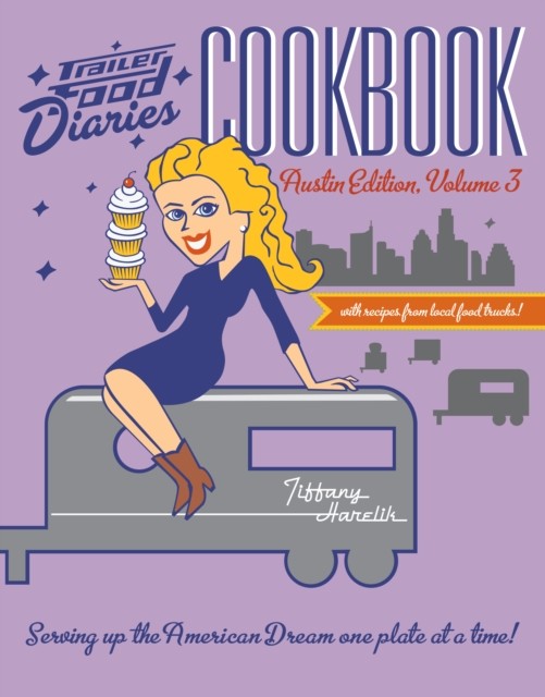 Trailer Food Diaries Cookbook, Tiffany Harelik