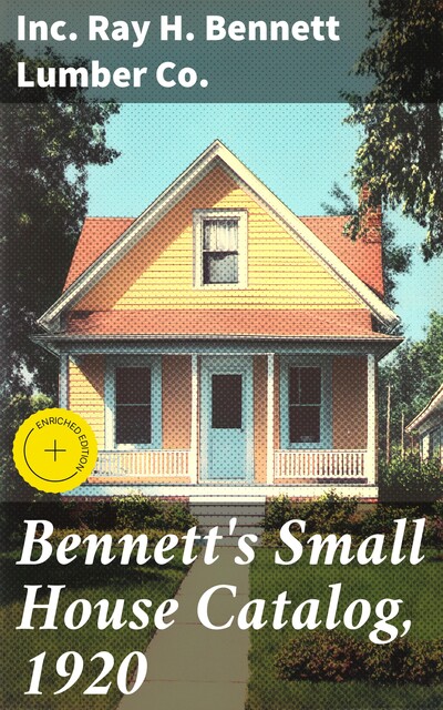 Bennett's Small House Catalog, 1920, Inc. Ray H. Bennett Lumber Co.