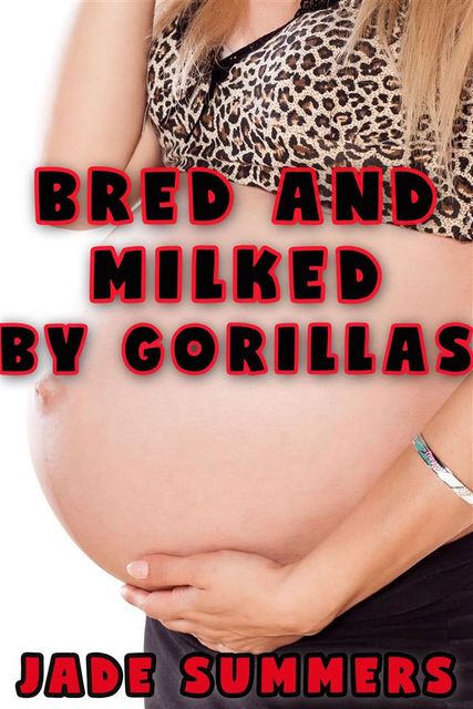 Bred and Milked by Gorillas, Jade Summers