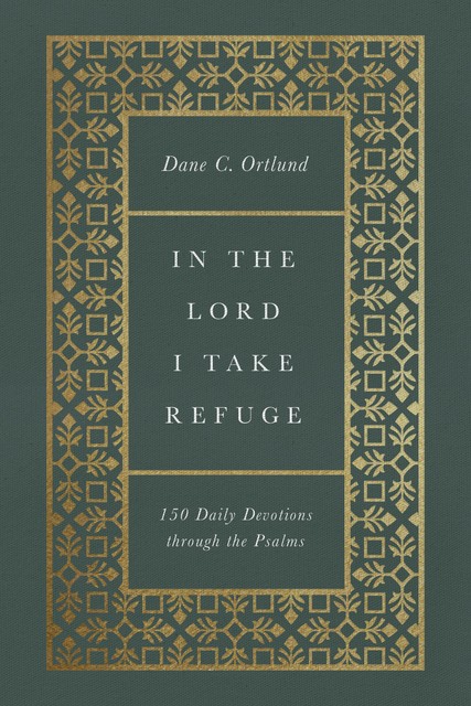 In the Lord I Take Refuge, Dane Ortlund
