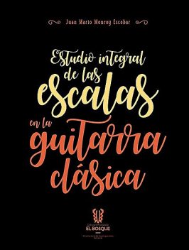 Estudio integral de las escalas en la guitarra clásica, Juan Mario Monroy Escobar