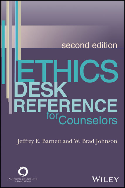 Ethics Desk Reference for Counselors, Jeffrey E. Barnett, W. Brad Johnson