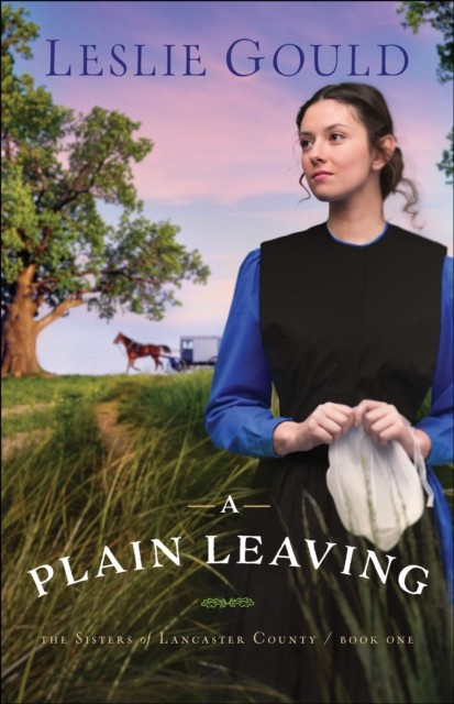 Plain Leaving (The Sisters of Lancaster County Book #1), Leslie Gould