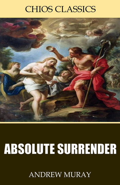 Absolute Surrender (Rediscovered Books), Andrew Murray