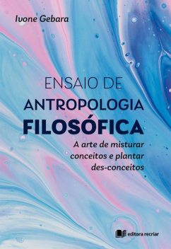 Ensaio de Antropologia Filosófica, Ivone Gebara