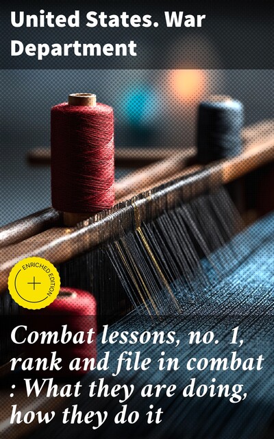 Combat lessons, no. 1, rank and file in combat : What they are doing, how they do it, United States. War Department
