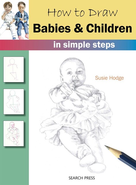 How to Draw: Babies & Children, Susie Hodge