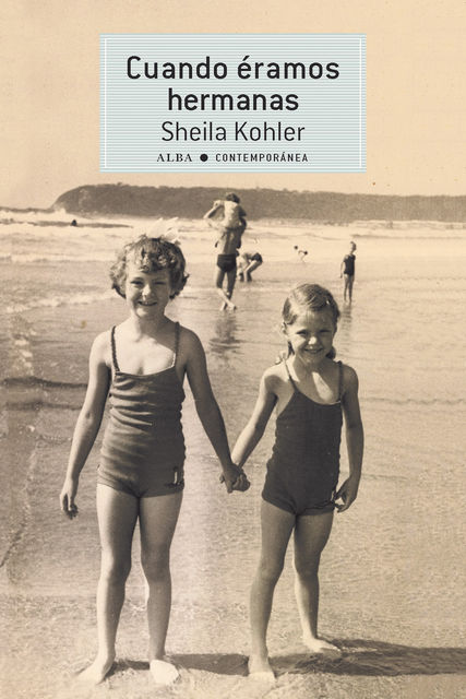 Cuando éramos hermanas, Sheila Kohler