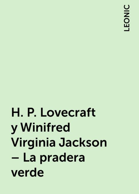 H. P. Lovecraft y Winifred Virginia Jackson – La pradera verde, LEONIC