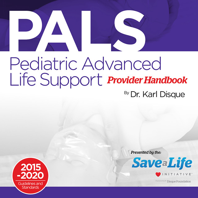Pediatric Advanced Life Support (PALS) Provider Handbook, Karl Disque