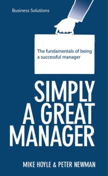 BSS: Simply a Great Manager. The fundamentals of being a successful manager, Peter Newman, Mike Hoyle