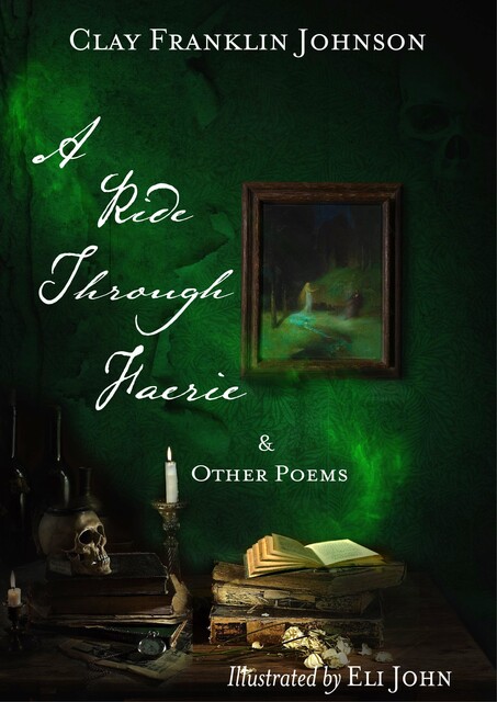 A Ride Through Faerie & Other Poems, Clay Johnson