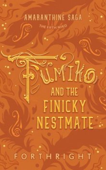 Fumiko and the Finicky Nestmate, FORTHRIGHT