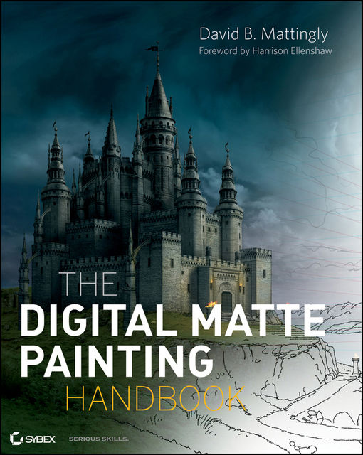 The Digital Matte Painting Handbook, David B.Mattingly