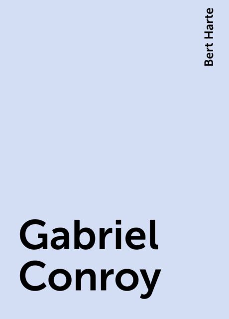 Gabriel Conroy, Bert Harte