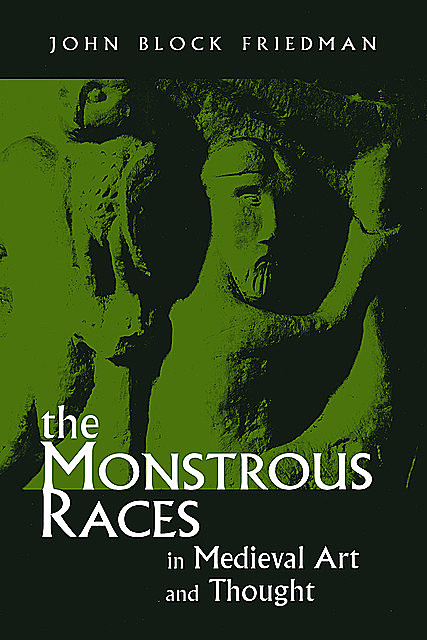 The Monstrous Races in Medieval Art and Thought, John Friedman