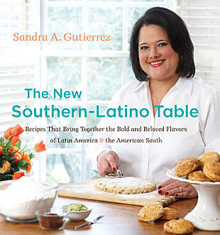The New Southern-Latino Table, Sandra A. Gutierrez