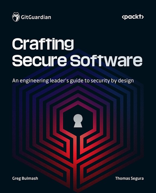 Crafting Secure Software, Greg Bulmash, Thomas Segura