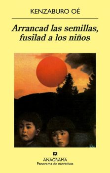 Arrancad Las Semillas, Fusilad A Los Niños, Kenzaburo Oé