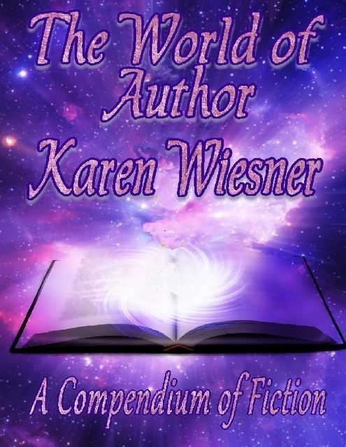 The World of Author Karen Wiesner: A Compendium of Fiction, http:, www.karenwiesner.com Karen Wiesner
