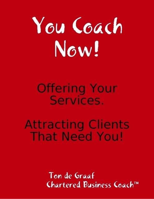 You Coach Now: Offering Your Services, Ton de Graaf