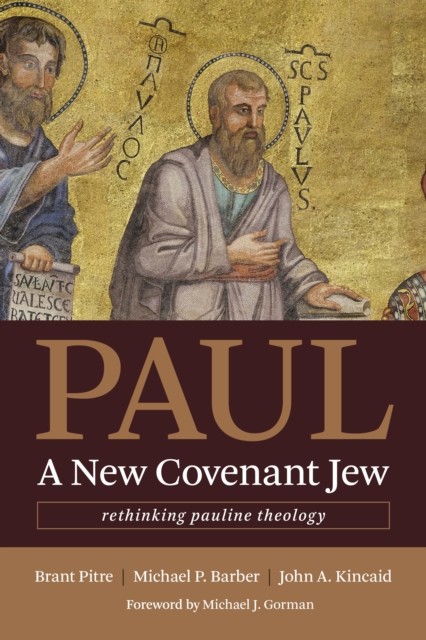 Paul, a New Covenant Jew, Brant Pitre