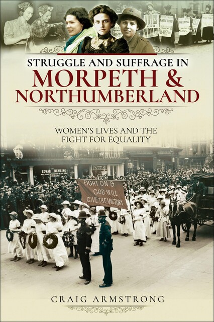 Struggle and Suffrage in Morpeth & Northumberland, Craig Armstrong