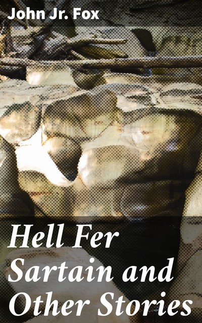 Hell Fer Sartain and Other Stories, John Fox