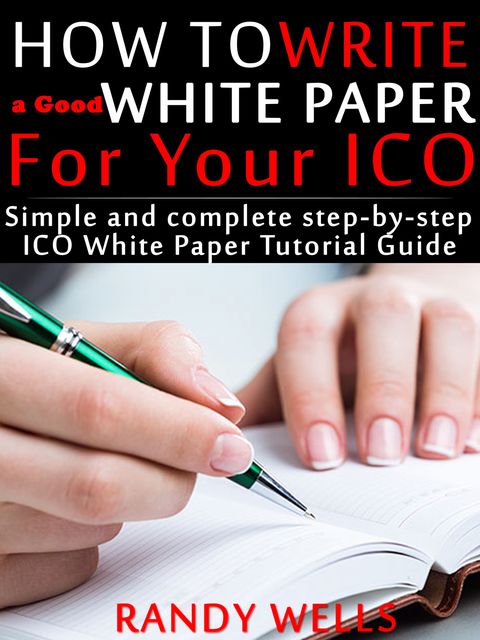 How to Write a Good White Paper For Your ICO, Randy Wells