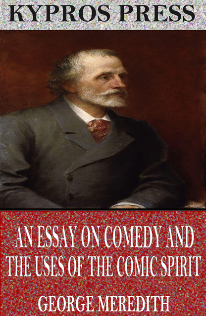 An Essay on Comedy and the Uses of the Comic Spirit, George Meredith