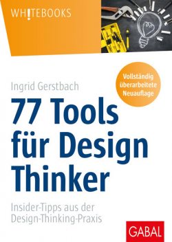 77 Tools für Design Thinker, Ingrid Gerstbach