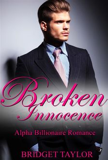 Broken Innocence: Alpha Billionaire Romance Series Book 1, Bridget Taylor