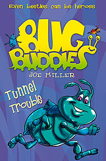 Tunnel Trouble (Bug Buddies, Book 4), Joe Miller