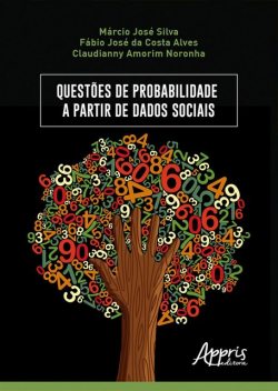 Questões de Probabilidade a Partir de Dados Sociais, Fábio José da Costa Alves, Marcio José Silva, Claudianny Amorim Noronha