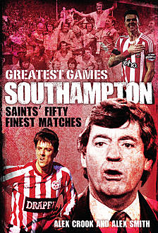 Southampton Greatest Games, Alex, Smith, Alex Crook