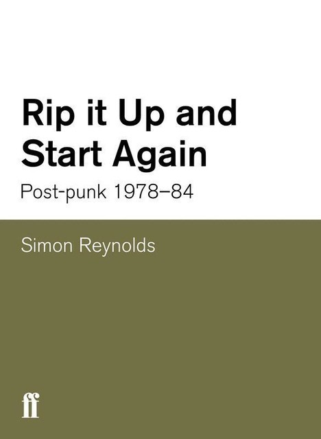 Rip it Up and Start Again: Postpunk 1978–1984, Simon Reynolds