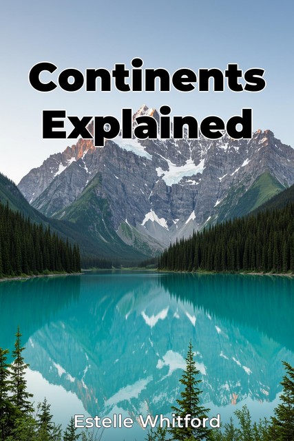 Continents Explained, Estelle Whitford