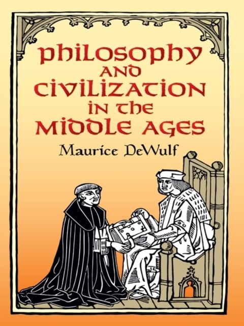 Philosophy and Civilization in the Middle Ages, Maurice DeWulf