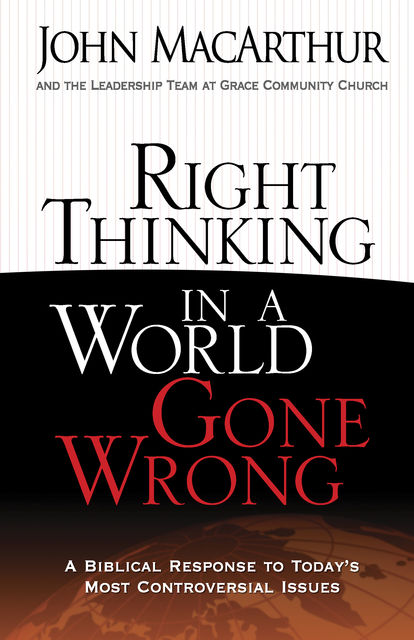 Right Thinking in a World Gone Wrong, John MacArthur