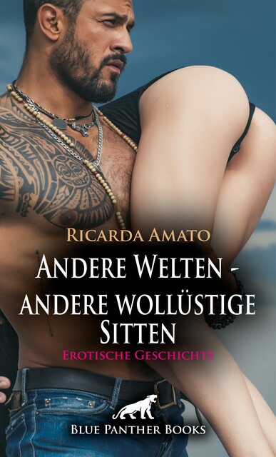 Andere Welten – andere wollüstige Sitten | Erotische Geschichte, Ricarda Amato